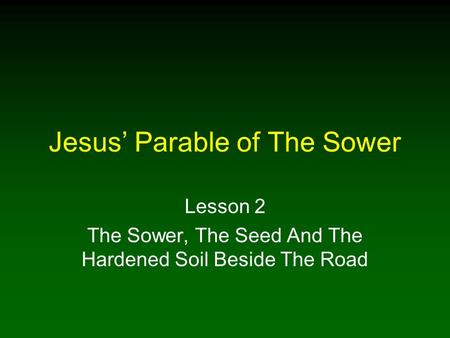 Jesus’ Parable of The Sower Lesson 2 The Sower, The Seed And The Hardened Soil Beside The Road.