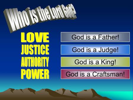 God is a Craftsman! God is a Father! God is a Judge! God is a King!