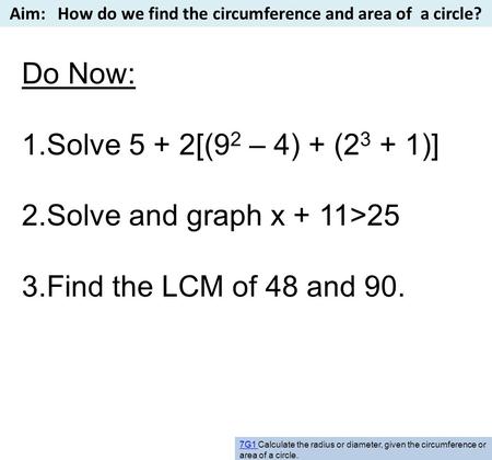 Do Now: Solve 5 + 2[(92 – 4) + (23 + 1)] Solve and graph x + 11>25