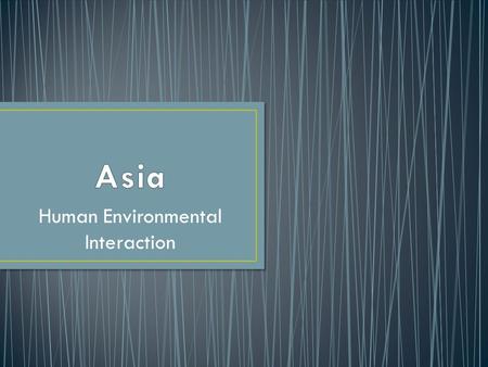 Human Environmental Interaction. Many countries in Asia have land that is good for farming Tropical crops are grown in countries with tropical climate.