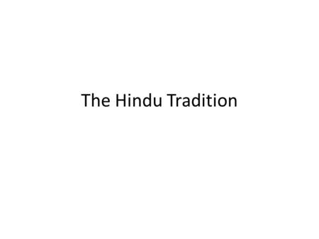 The Hindu Tradition. History Dravidian (Pre-Aryan) 2500BCE Dravidian (Pre-Aryan) 2500BCE Indo-Aryan (Vedic) 2500-500BCE Indo-Aryan (Vedic) 2500-500BCE.