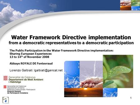 1 Water Framework Directive implementation from a democratic representatives to a democratic participation The Public Participation in the Water Framework.