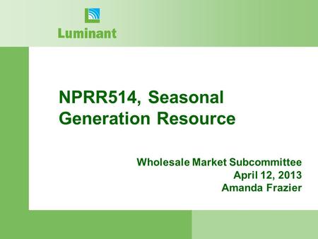 NPRR514, Seasonal Generation Resource Wholesale Market Subcommittee April 12, 2013 Amanda Frazier.