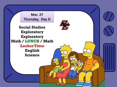 Social Studies Exploratory Math / LUNCH / Math Locker Time English Science Mar. 27 Thursday, Day D.