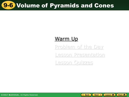 Volume of Pyramids and Cones 9-6 Warm Up Warm Up Lesson Presentation Lesson Presentation Problem of the Day Problem of the Day Lesson Quizzes Lesson Quizzes.