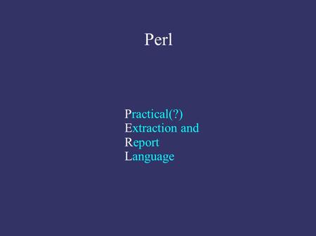 Perl Practical(?)‏ Extraction and Report Language.