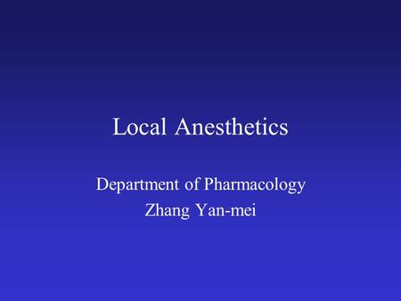 Local Anesthetics Department of Pharmacology Zhang Yan-mei.