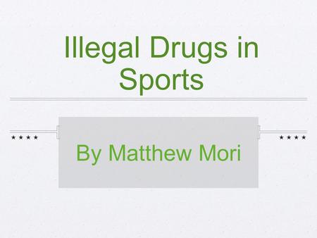 Illegal Drugs in Sports By Matthew Mori. An introduction to drug abuse... Has anyone of you seen a drug free state commercial? If so please raise your.
