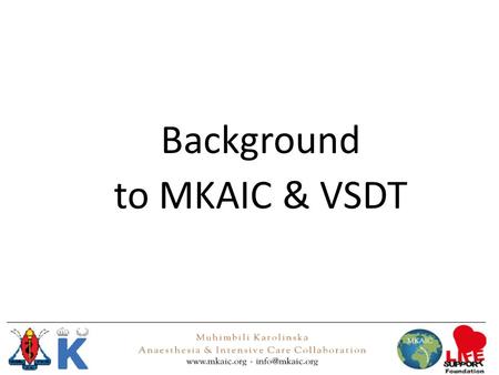 Background to MKAIC & VSDT. Introduction MKAIC: The context for VSDT Research background to VSDT Vital Signs are the basis of critical care.