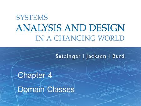 Systems Analysis and Design in a Changing World, 6th Edition 1 Chapter 4 Domain Classes.