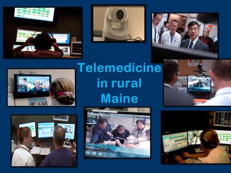 Telemedicine in rural Maine. Mary McCarthy Mary McCarthy Nurse Manager Telemedicine Center Eastern Maine Medical Center USDA Outlook.