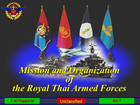 DJ-7 Unclassified Col Nopparat Mission and Organization of the Royal Thai Armed Forces.