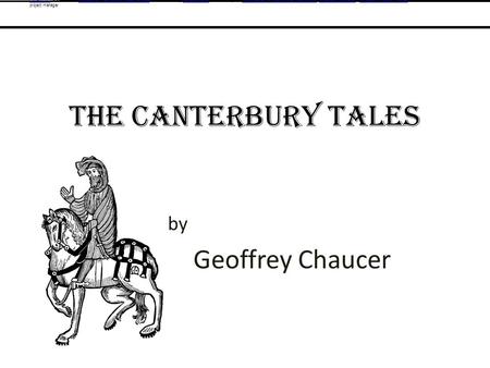 The Canterbury Tales By by Geoffrey Chaucer The Knight