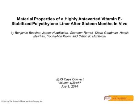 Material Properties of a Highly Anteverted Vitamin E- Stabilized Polyethylene Liner After Sixteen Months In Vivo by Benjamin Beecher, James Huddleston,