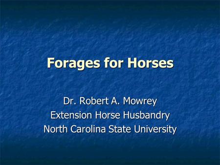 Forages for Horses Dr. Robert A. Mowrey Extension Horse Husbandry