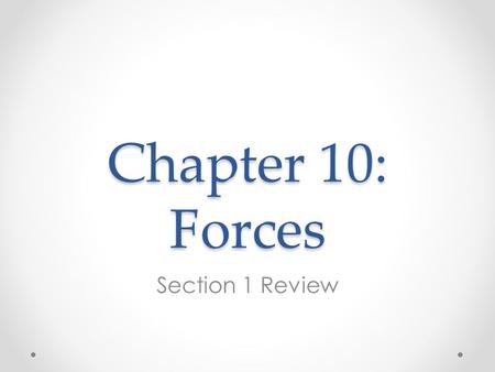 Chapter 10: Forces Section 1 Review.