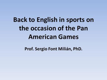 Back to English in sports on the occasion of the Pan American Games Prof. Sergio Font Milián, PhD.