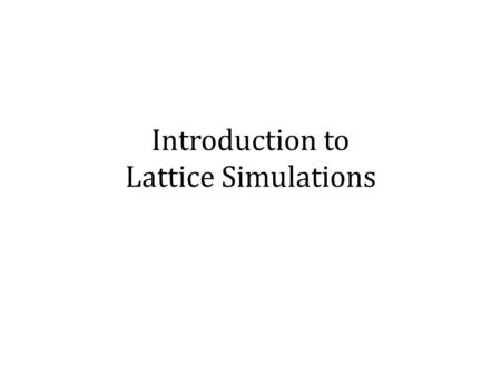 Introduction to Lattice Simulations. Cellular Automata What are Cellular Automata or CA? A cellular automata is a discrete model used to study a range.