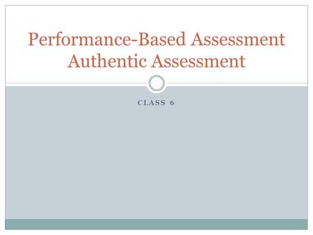 Performance-Based Assessment Authentic Assessment
