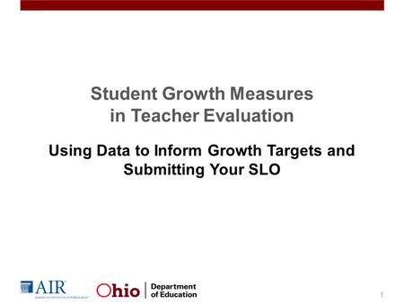 Student Growth Measures in Teacher Evaluation Using Data to Inform Growth Targets and Submitting Your SLO 1.