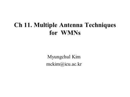 Ch 11. Multiple Antenna Techniques for WMNs Myungchul Kim