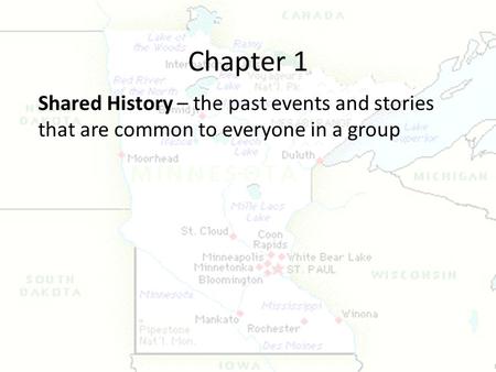 Chapter 1 Shared History – the past events and stories that are common to everyone in a group.