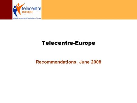 Telecentre-Europe Recommendations, June 2008. 2 Review of our vision/purpose: Vision: By 2010, Telecentres.Europe will be a viable network of telecentres.