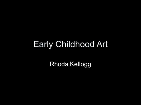 Early Childhood Art Rhoda Kellogg.
