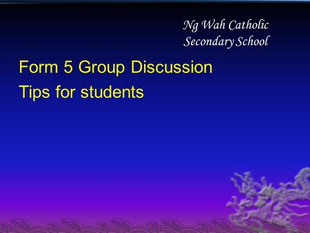 Ng Wah Catholic Secondary School Form 5 Group Discussion Tips for students.