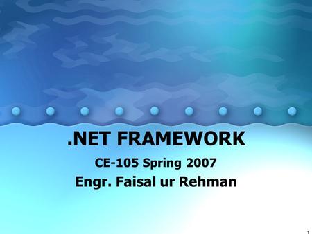1.NET FRAMEWORK CE-105 Spring 2007 Engr. Faisal ur Rehman.