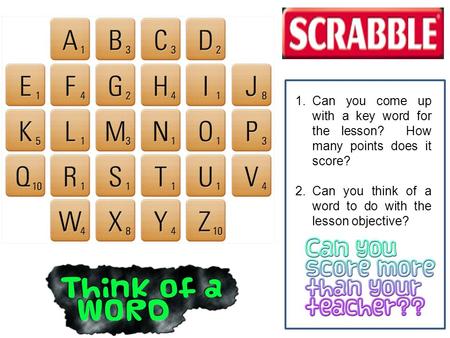 1.Can you come up with a key word for the lesson? How many points does it score? 2.Can you think of a word to do with the lesson objective?