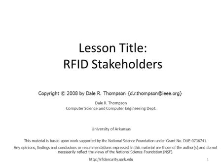 Lesson Title: RFID Stakeholders Dale R. Thompson Computer Science and Computer Engineering Dept. University of Arkansas  1.