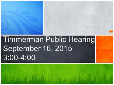 Timmerman Public Hearing September 16, 2015 3:00-4:00.