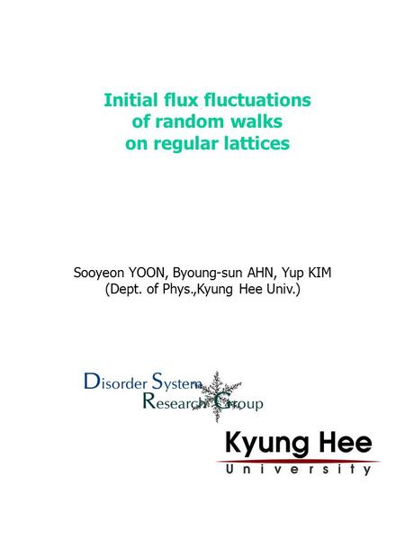 Initial flux fluctuations of random walks on regular lattices Sooyeon YOON, Byoung-sun AHN, Yup KIM (Dept. of Phys.,Kyung Hee Univ.)