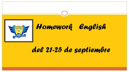 Homework English del 21-25 de septiembre. 1 st grade Miss Silvia Chinolla MondayTuesdayWednesdayThursdayFriday worksheet Ver Anexos.