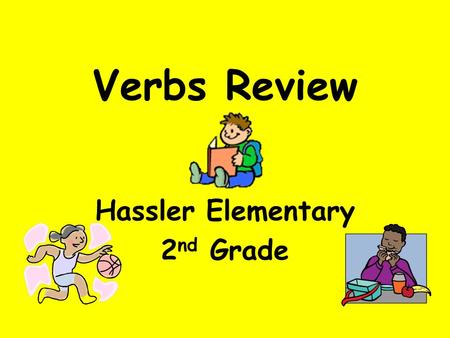 Verbs Review Hassler Elementary 2 nd Grade. Find the verb in each sentence. 1.Ethan plays video games after school. 2. We eat a snack after P.E. 3. The.