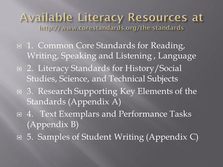  1. Common Core Standards for Reading, Writing, Speaking and Listening, Language  2. Literacy Standards for History/Social Studies, Science, and Technical.