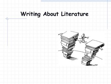 Writing About Literature Your Title Your title should reflect your thesis Don’t underline or put your title in quotation marks.
