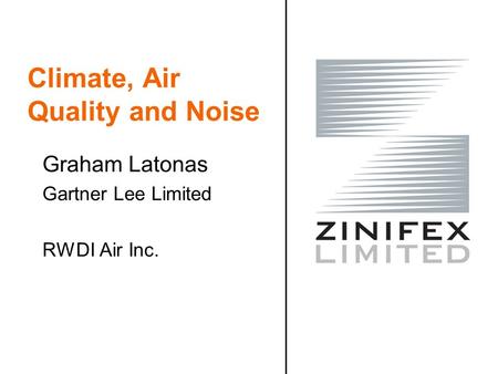 Climate, Air Quality and Noise Graham Latonas Gartner Lee Limited RWDI Air Inc.