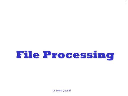 1 File Processing Dr. Serdar ÇELEBİ. 2 Outline Introduction The Data Hierarchy Files and Streams Creating a Sequential Access File Reading Data from a.