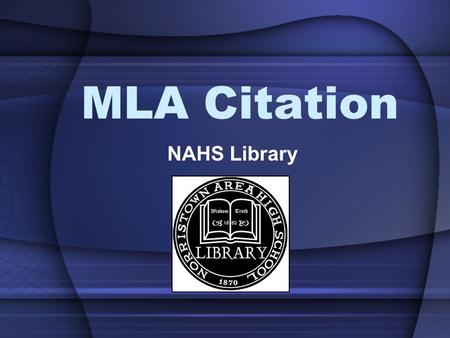 MLA Citation NAHS Library. What is MLA Citation? MLA stands for the Modern Language Association MLA develops a standard system of citing sources and formatting.