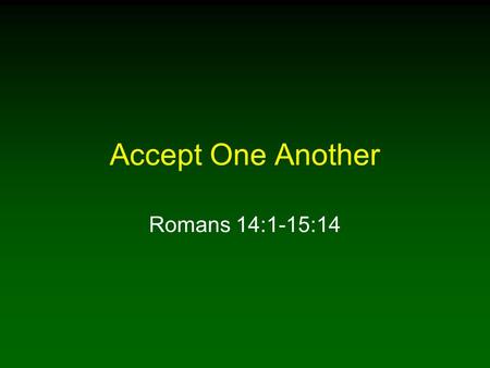 Accept One Another Romans 14:1-15:14. 2 Introduction Romans 14 is a chapter that describes conflict between Christians Christians are instructed on how.