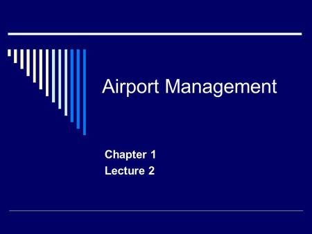 Airport Management Chapter 1 Lecture 2.