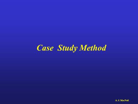 A. J. MacNeil Case Study Method. Create opportunities to develop mature judgments Examine an individual’s value system Test your value system against.