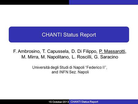 15 October 2013 CHANTI Status Report F. Ambrosino, T. Capussela, D. Di Filippo, P. Massarotti, M. Mirra, M. Napolitano, L. Roscilli, G. Saracino Università.