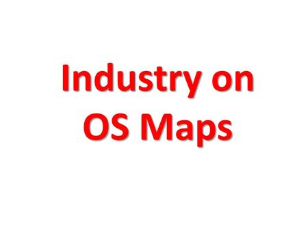 Industry on OS Maps. The Main Points to Look for on an OS map for Industry are; Nearby communications Motorways, A class roads, Railway stations, Canals.
