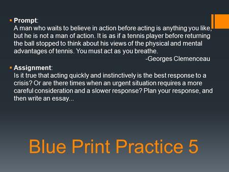 Blue Print Practice 5  Prompt: A man who waits to believe in action before acting is anything you like, but he is not a man of action. It is as if a tennis.