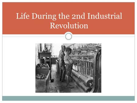Life During the 2nd Industrial Revolution