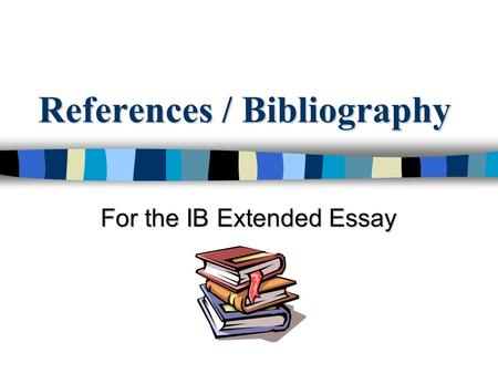 References / Bibliography For the IB Extended Essay.