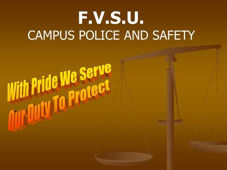 F.V.S.U. CAMPUS POLICE AND SAFETY. PROFESSIONALISM AND INTEGRITY.